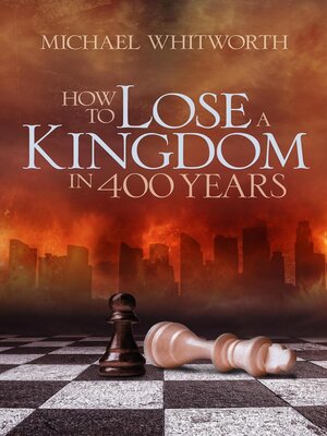 cover image of How to Lose a Kingdom in 400 Years